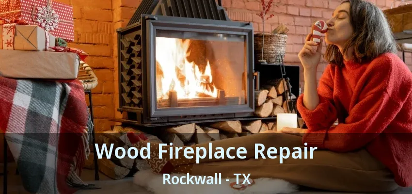Wood Fireplace Repair Rockwall - TX