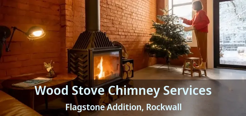 Wood Stove Chimney Services Flagstone Addition, Rockwall - TX