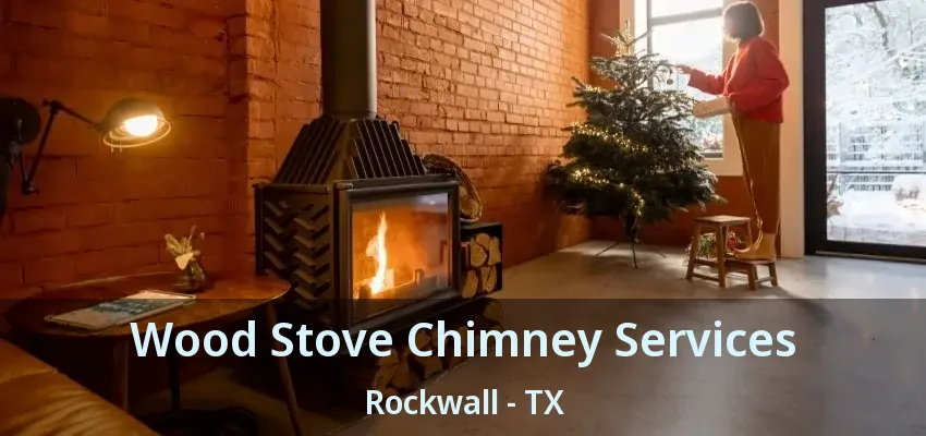 Wood Stove Chimney Services Rockwall - TX