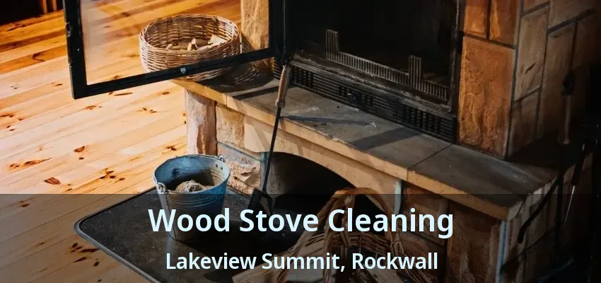 Wood Stove Cleaning Lakeview Summit, Rockwall - TX