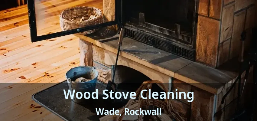 Wood Stove Cleaning Wade, Rockwall - TX
